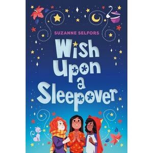 Wish Upon a Sleepover -- Suzanne Selfors